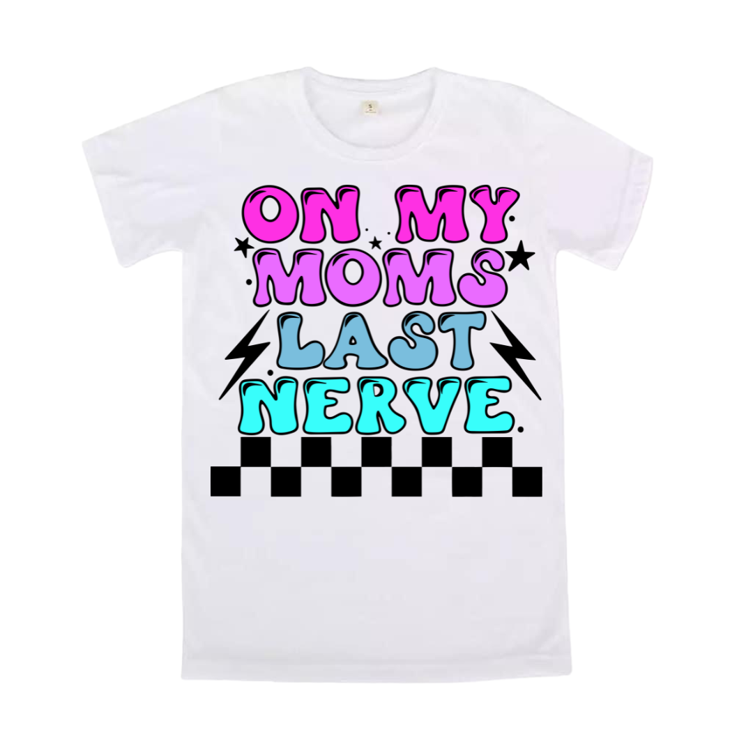 On moms last nerve